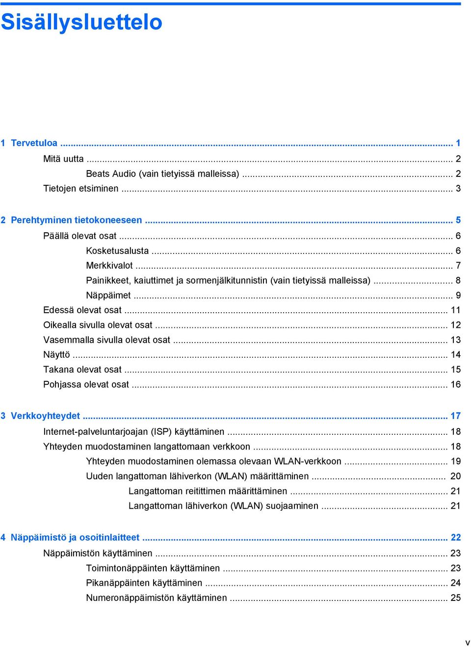 .. 12 Vasemmalla sivulla olevat osat... 13 Näyttö... 14 Takana olevat osat... 15 Pohjassa olevat osat... 16 3 Verkkoyhteydet... 17 Internet-palveluntarjoajan (ISP) käyttäminen.