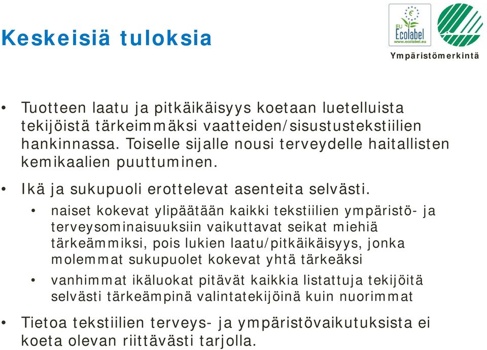 naiset kokevat ylipäätään kaikki tekstiilien ympäristö- ja terveysominaisuuksiin vaikuttavat seikat miehiä tärkeämmiksi, pois lukien laatu/pitkäikäisyys, jonka