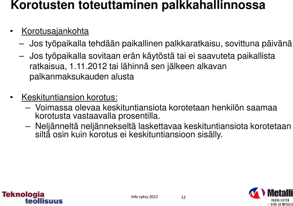 2012 tai lähinnä sen jälkeen alkavan palkanmaksukauden alusta Keskituntiansion korotus: Voimassa olevaa keskituntiansiota korotetaan