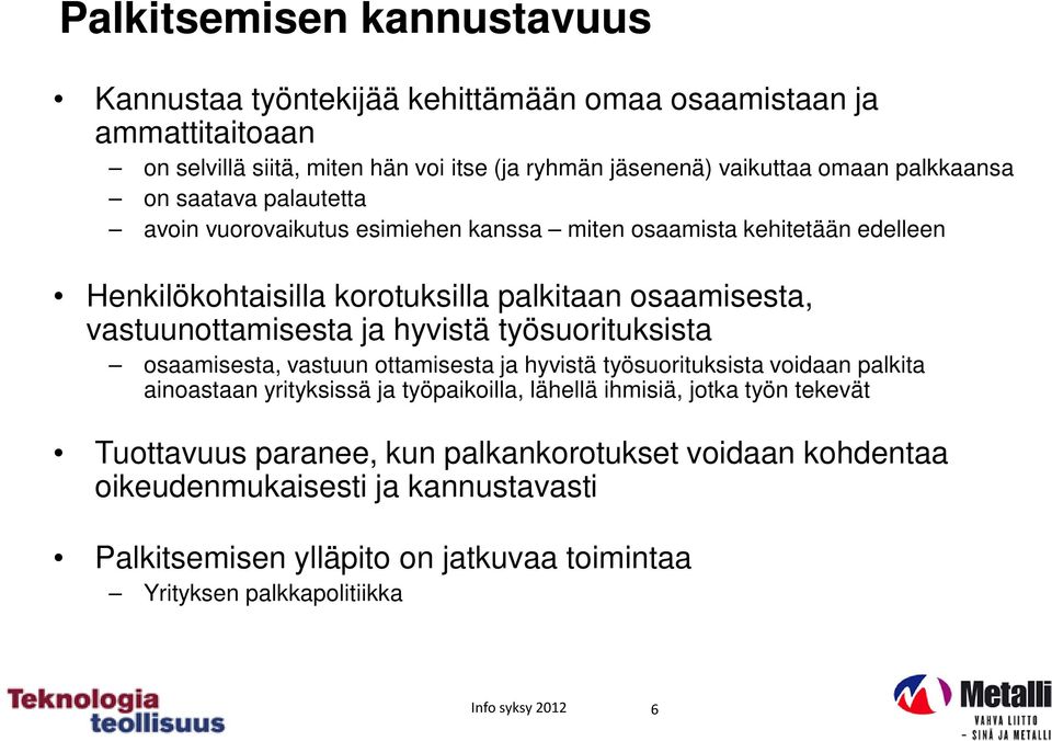 ja hyvistä työsuorituksista osaamisesta, vastuun ottamisesta ja hyvistä työsuorituksista voidaan palkita ainoastaan yrityksissä ja työpaikoilla, lähellä ihmisiä, jotka työn