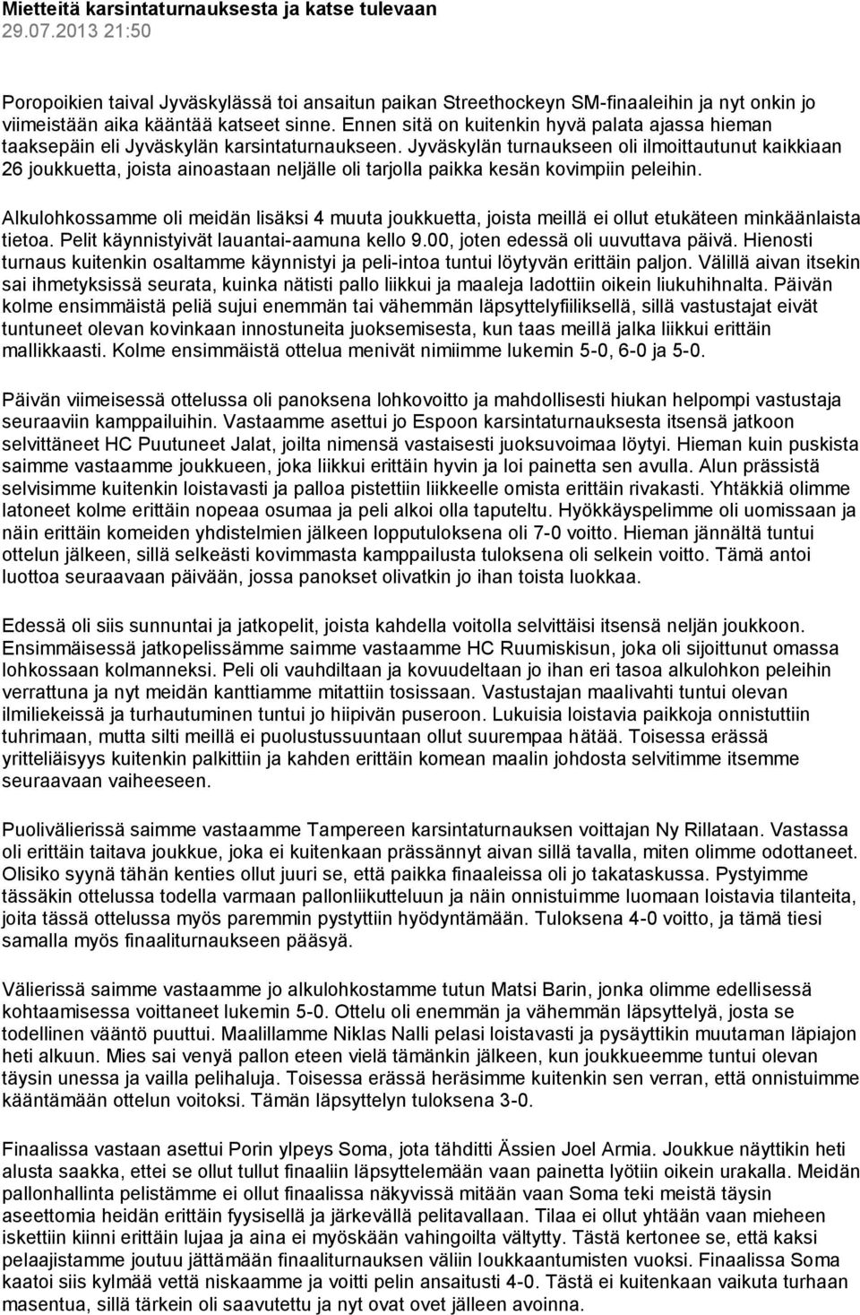 Ennen sitä on kuitenkin hyvä palata ajassa hieman taaksepäin eli Jyväskylän karsintaturnaukseen.