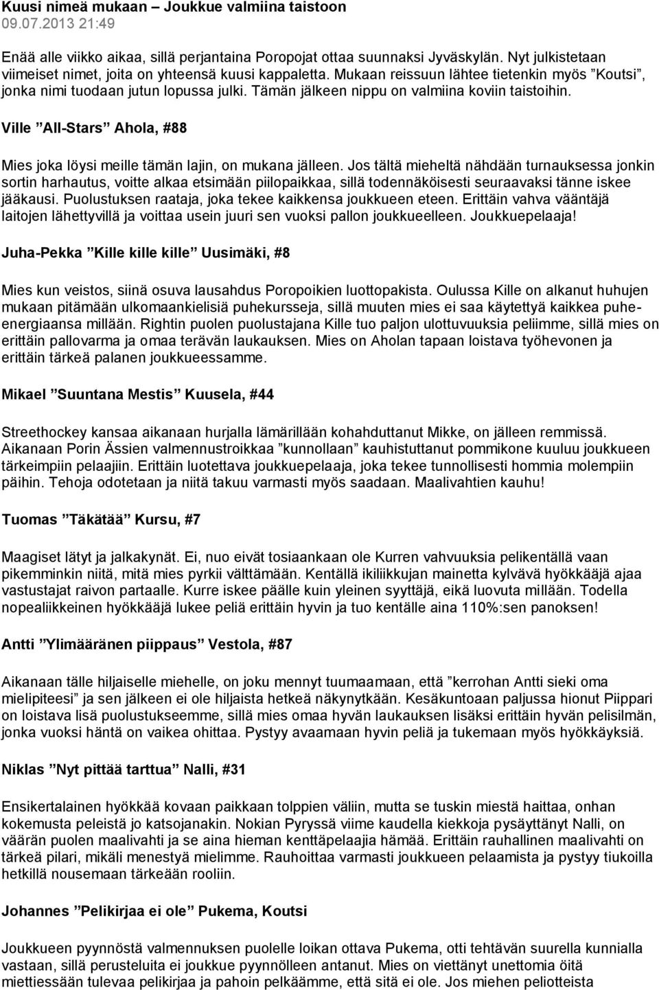Tämän jälkeen nippu on valmiina koviin taistoihin. Ville All-Stars Ahola, #88 Mies joka löysi meille tämän lajin, on mukana jälleen.
