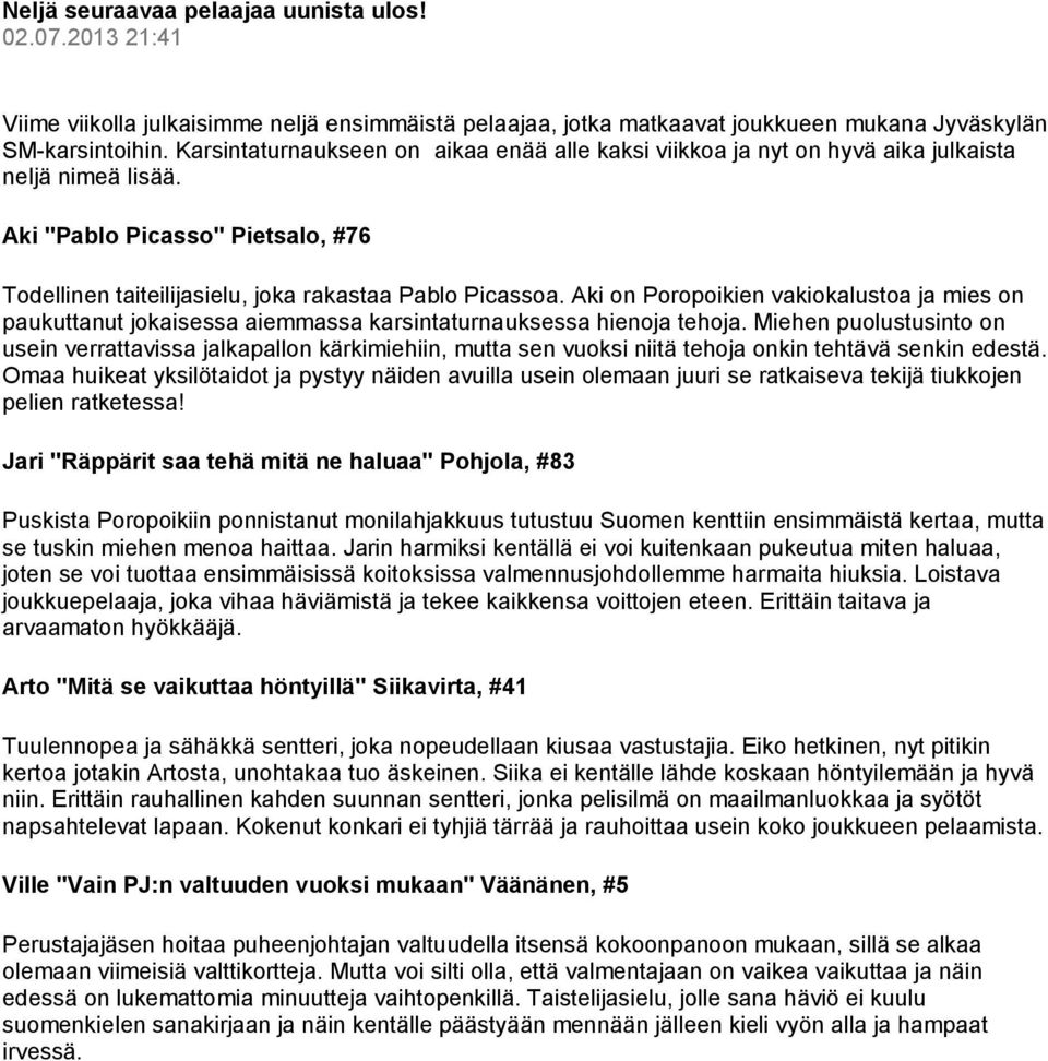 Aki on Poropoikien vakiokalustoa ja mies on paukuttanut jokaisessa aiemmassa karsintaturnauksessa hienoja tehoja.