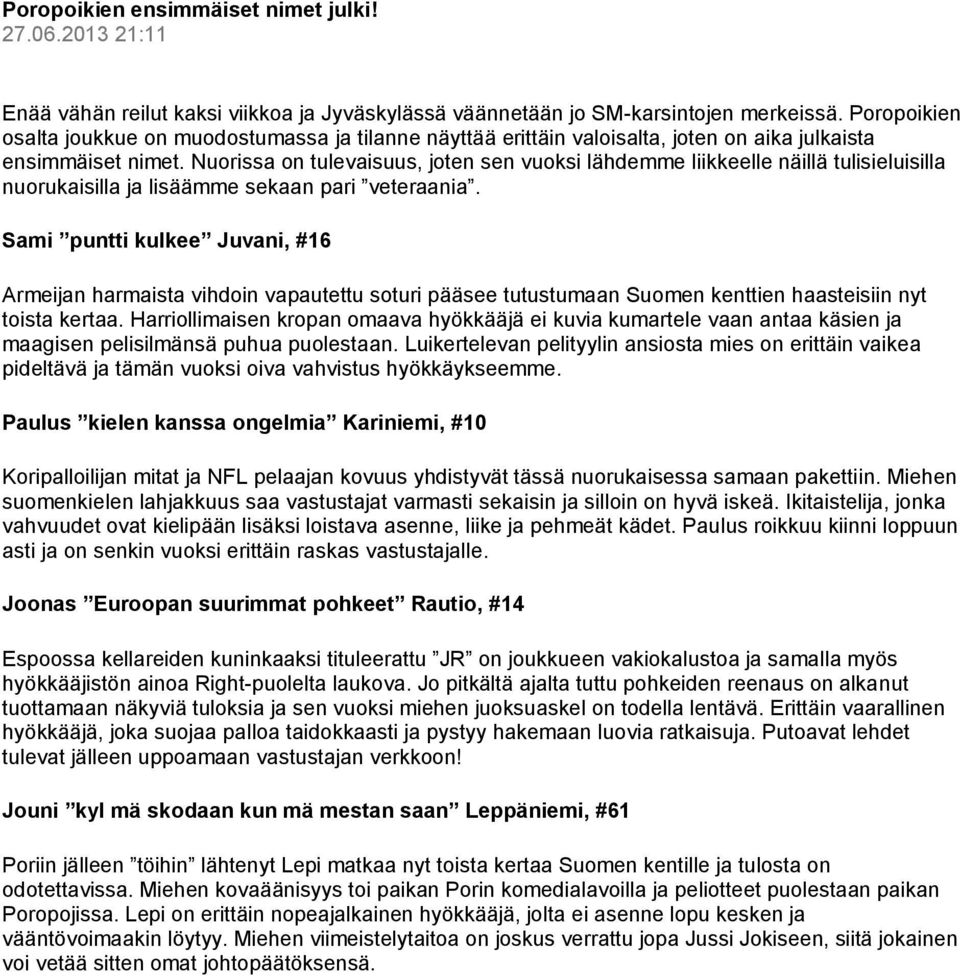 Nuorissa on tulevaisuus, joten sen vuoksi lähdemme liikkeelle näillä tulisieluisilla nuorukaisilla ja lisäämme sekaan pari veteraania.