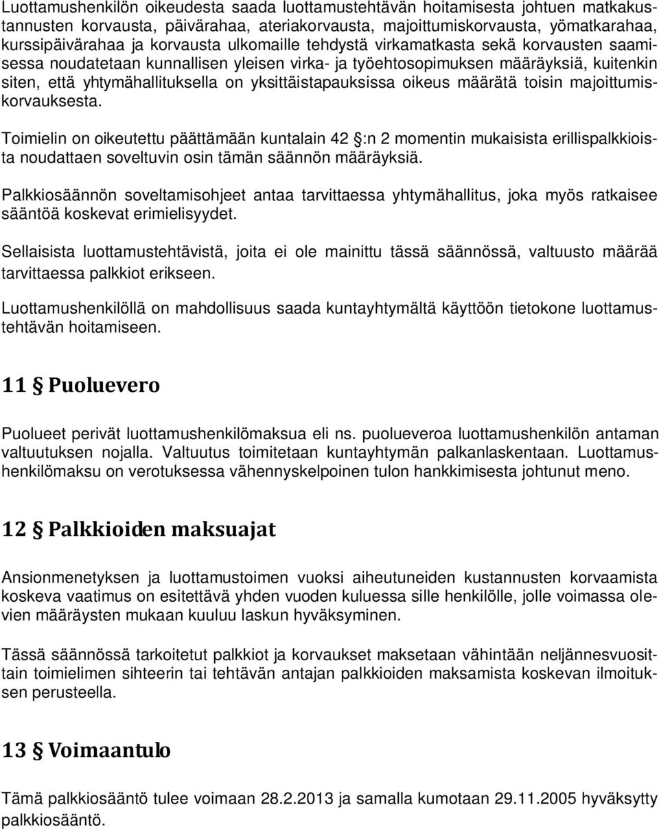 oikeus määrätä toisin majoittumiskorvauksesta. Toimielin on oikeutettu päättämään kuntalain 42 :n 2 momentin mukaisista erillispalkkioista noudattaen soveltuvin osin tämän säännön määräyksiä.