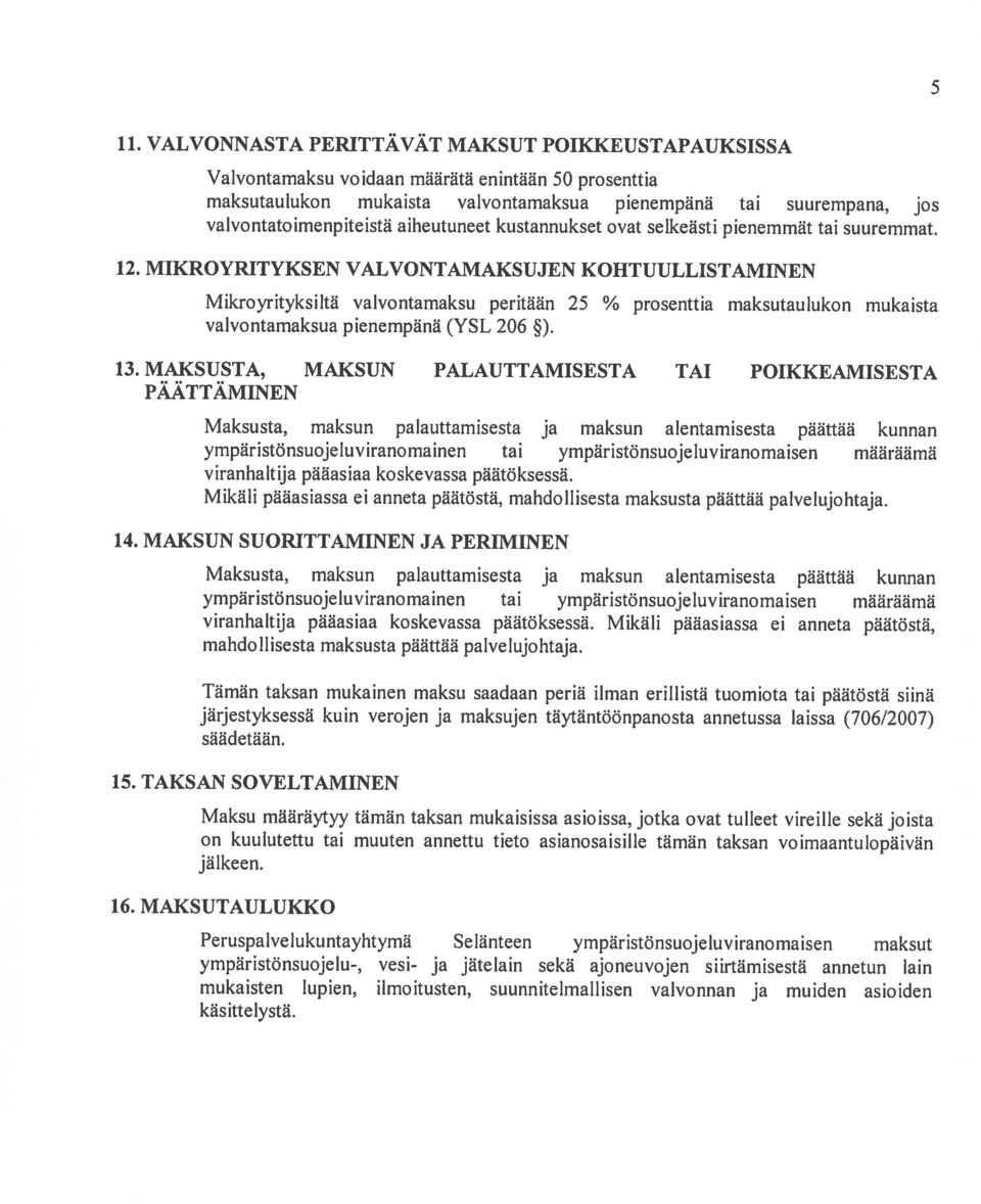 maksutaulukon mukaista valvontarnaksua pienernpänä (YSL 206 ) 13 MAKSUSTA, MAKSUN PALAUTTAMISESTA TAI POIKKEAMISESTA PAATTAMINEN Maksusta, maksun palauttarnisesta ja rnaksun alentamisesta paättäa