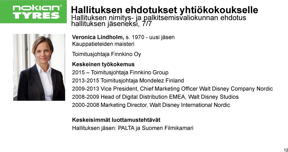 Toimitusjohtaja Mondelez Finland 2009-2013 Vice President, Chief Marketing Officer Walt Disney Company Nordic 2008-2009 Head of Digital