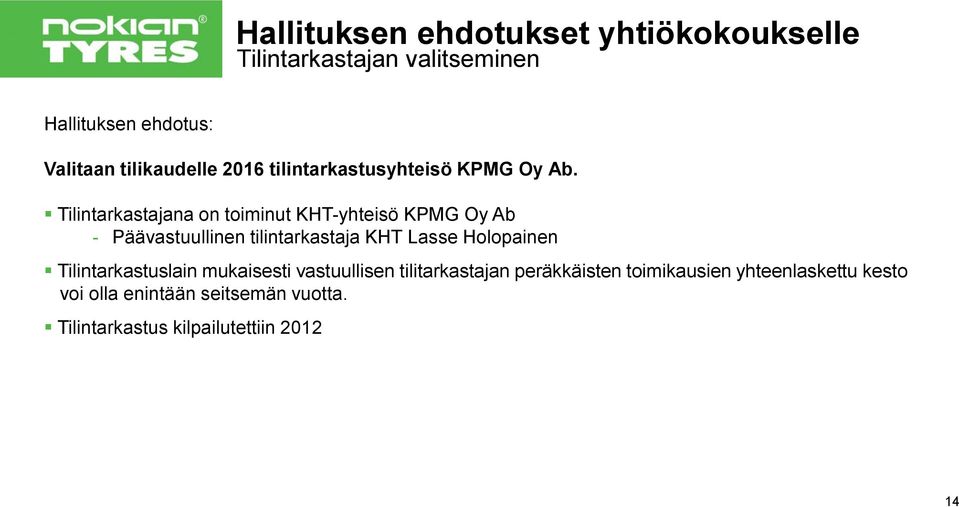 Tilintarkastajana on toiminut KHT-yhteisö KPMG Oy Ab - Päävastuullinen tilintarkastaja KHT Lasse