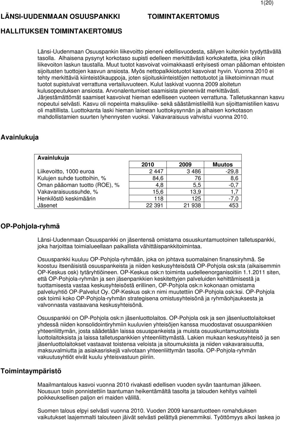 Muut tuotot kasvoivat voimakkaasti erityisesti oman pääoman ehtoisten sijoitusten tuottojen kasvun ansiosta. Myös nettopalkkiotuotot kasvoivat hyvin.