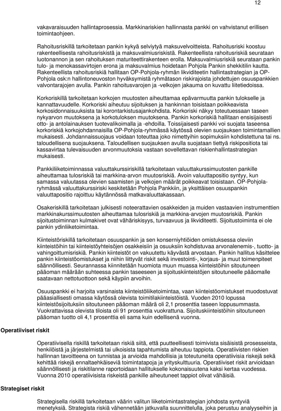 Rakenteellista rahoitusriskiä seurataan luotonannon ja sen rahoituksen maturiteettirakenteen erolla.