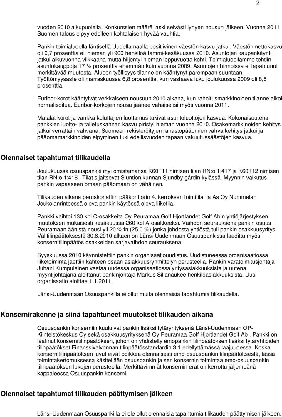 Asuntojen kaupankäynti jatkui alkuvuonna vilkkaana mutta hiljentyi hieman loppuvuotta kohti. Toimialueellamme tehtiin asuntokauppoja 17 % prosenttia enemmän kuin vuonna 2009.