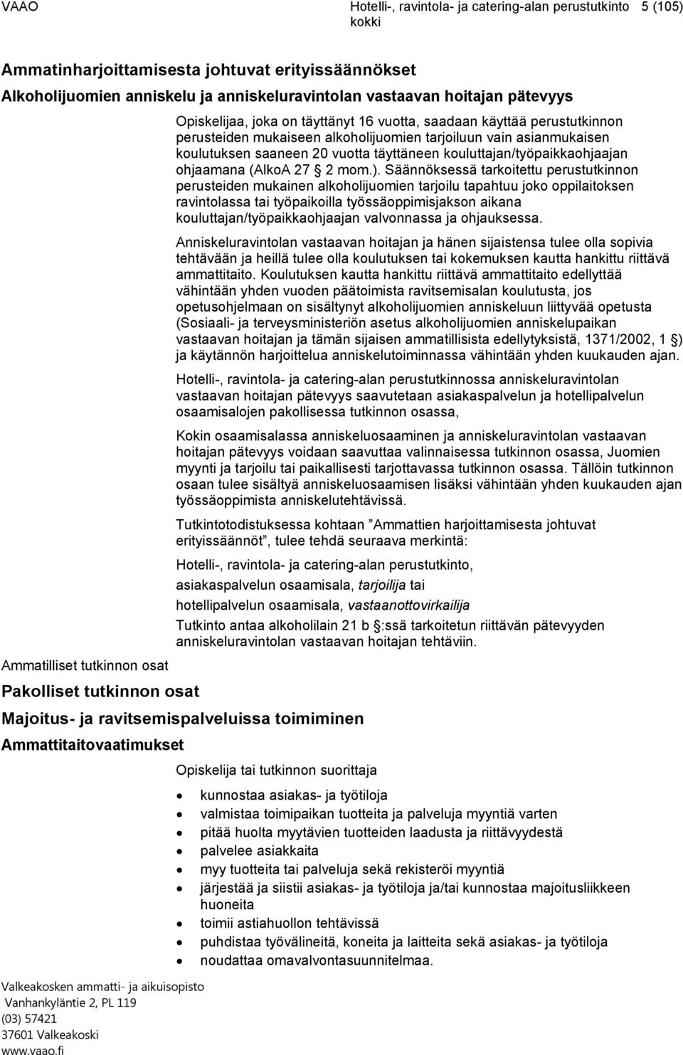 saaneen 20 vuotta täyttäneen kouluttajan/työpaikkaohjaajan ohjaamana (AlkoA 27 2 mom.).