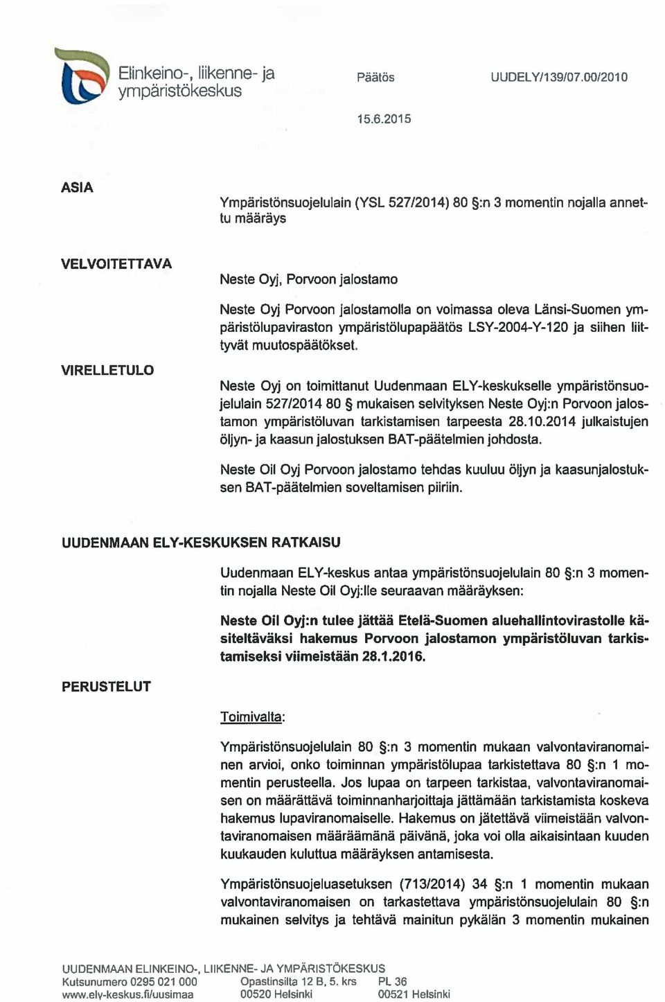 Länsi-Suomen ym päristölupaviraston ympäristölupapäätös LSY-2004-Y-120 ja siihen lnt tyvät muutospäätökset.