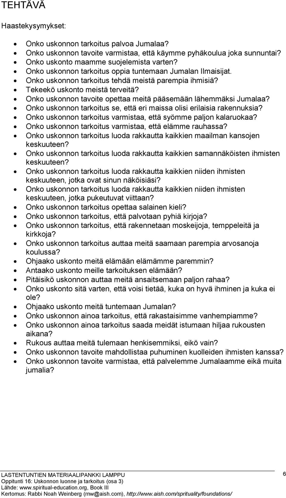 Onko uskonnon tavoite opettaa meitä pääsemään lähemmäksi Jumalaa? Onko uskonnon tarkoitus se, että eri maissa olisi erilaisia rakennuksia?