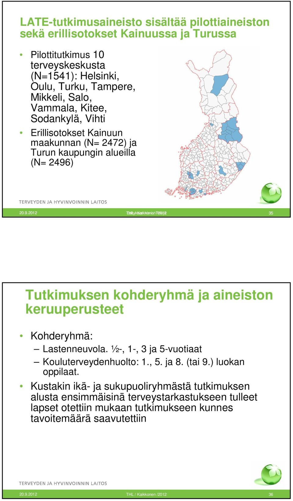 ) 20.9.2012 THL Esityksen / Kaikkonen nimi / Tekijä /2012 35 Tutkimuksen kohderyhmä ja aineiston keruuperusteet Kohderyhmä: Lastenneuvola.