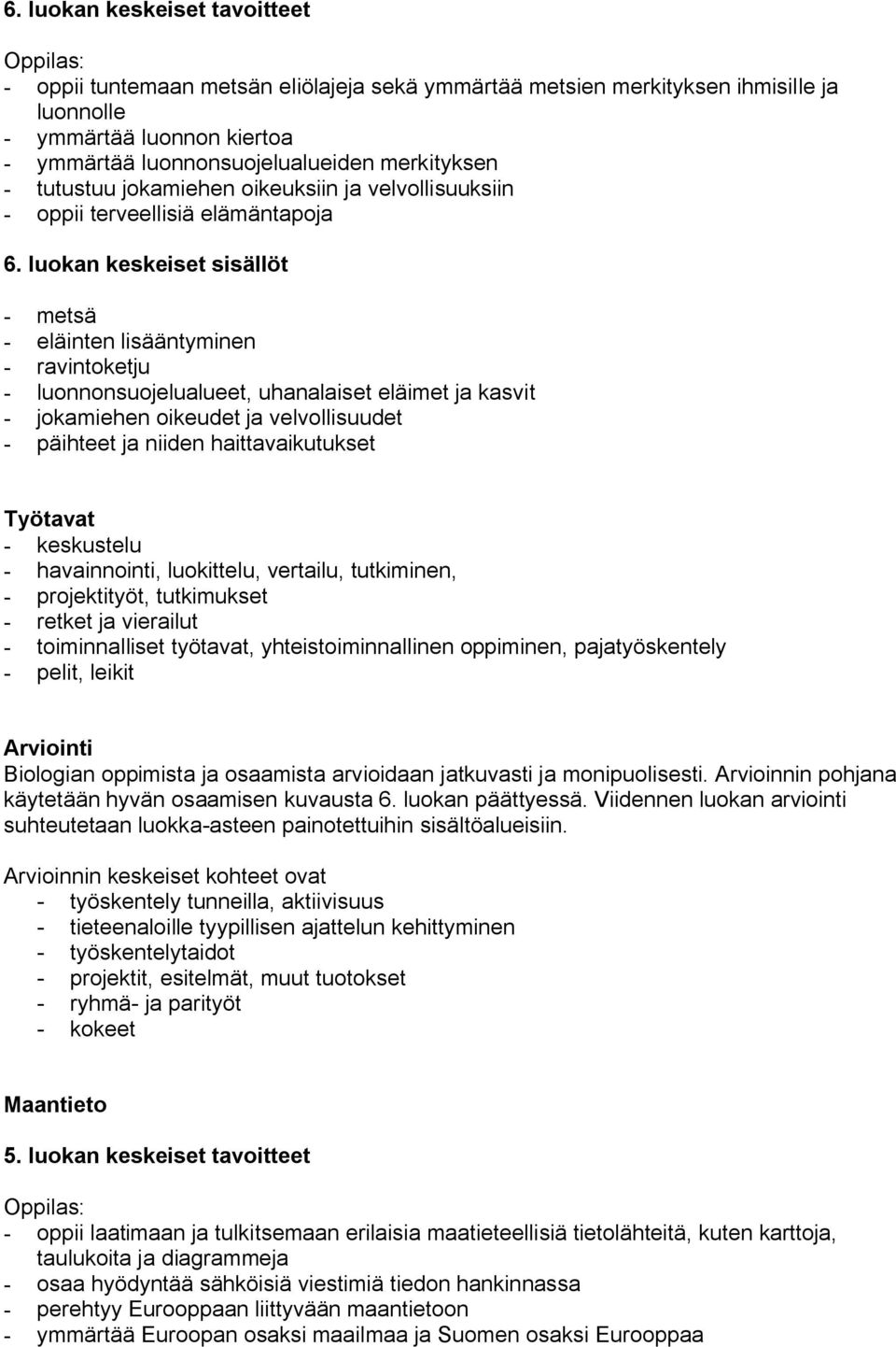 luokan keskeiset sisällöt metsä eläinten lisääntyminen ravintoketju luonnonsuojelualueet, uhanalaiset eläimet ja kasvit jokamiehen oikeudet ja velvollisuudet päihteet ja niiden haittavaikutukset