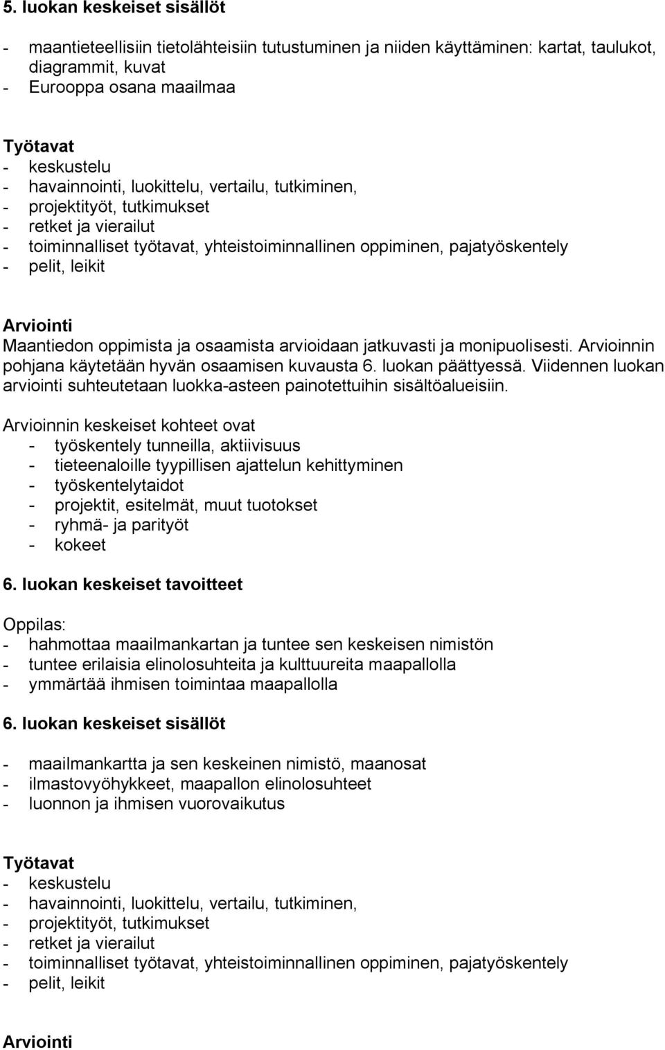 Viidennen luokan arviointi suhteutetaan luokka asteen painotettuihin sisältöalueisiin. 6.