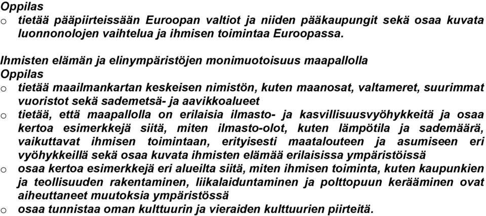 että maapallolla on erilaisia ilmasto ja kasvillisuusvyöhykkeitä ja osaa kertoa esimerkkejä siitä, miten ilmasto olot, kuten lämpötila ja sademäärä, vaikuttavat ihmisen toimintaan, erityisesti