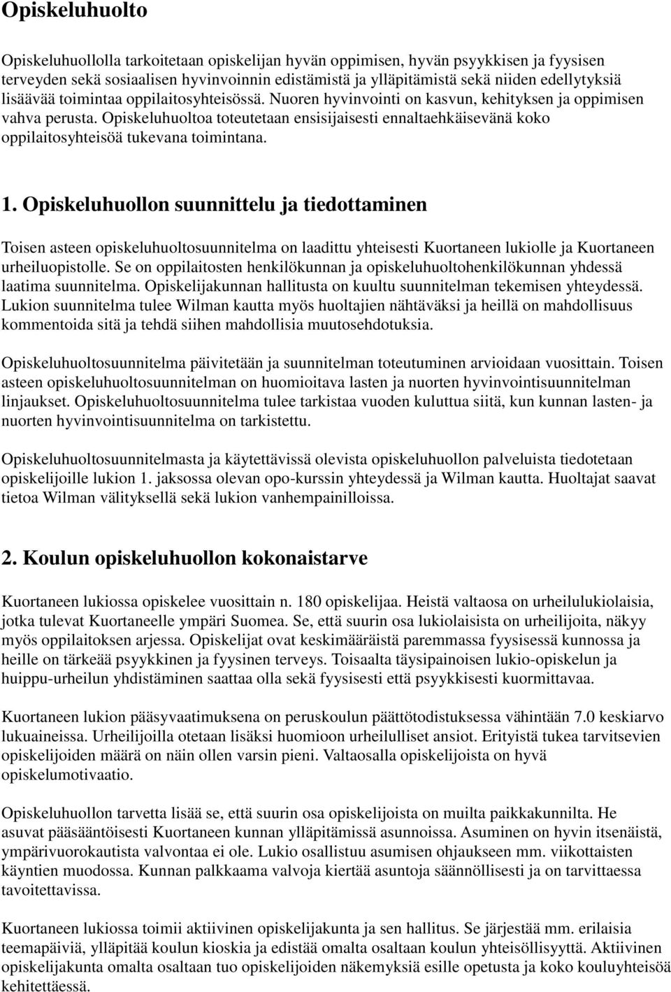 Opiskeluhuoltoa toteutetaan ensisijaisesti ennaltaehkäisevänä koko oppilaitosyhteisöä tukevana toimintana. 1.