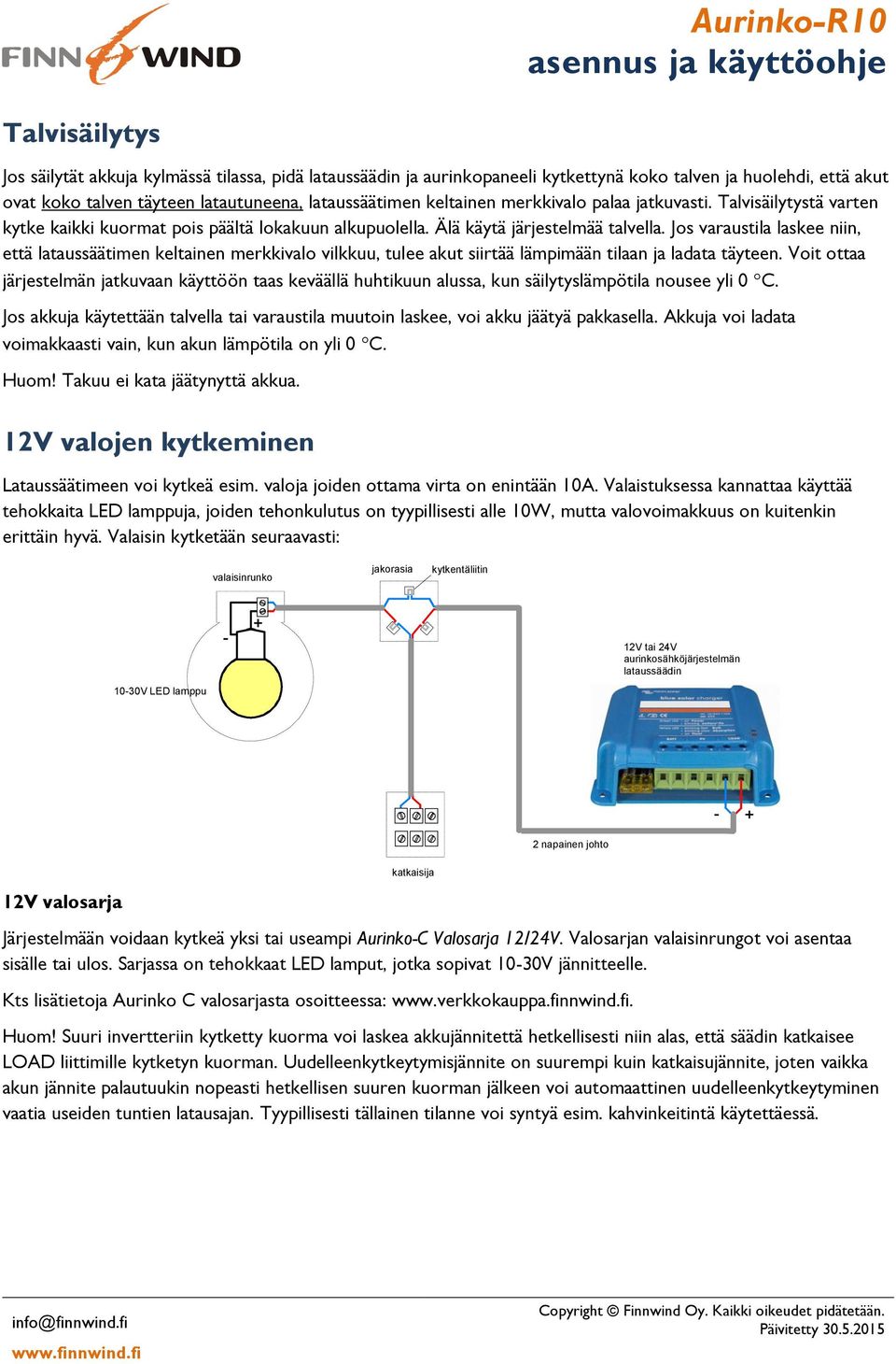 Jos varaustila laskee niin, että lataussäätimen keltainen merkkivalo vilkkuu, tulee akut siirtää lämpimään tilaan ja ladata täyteen.