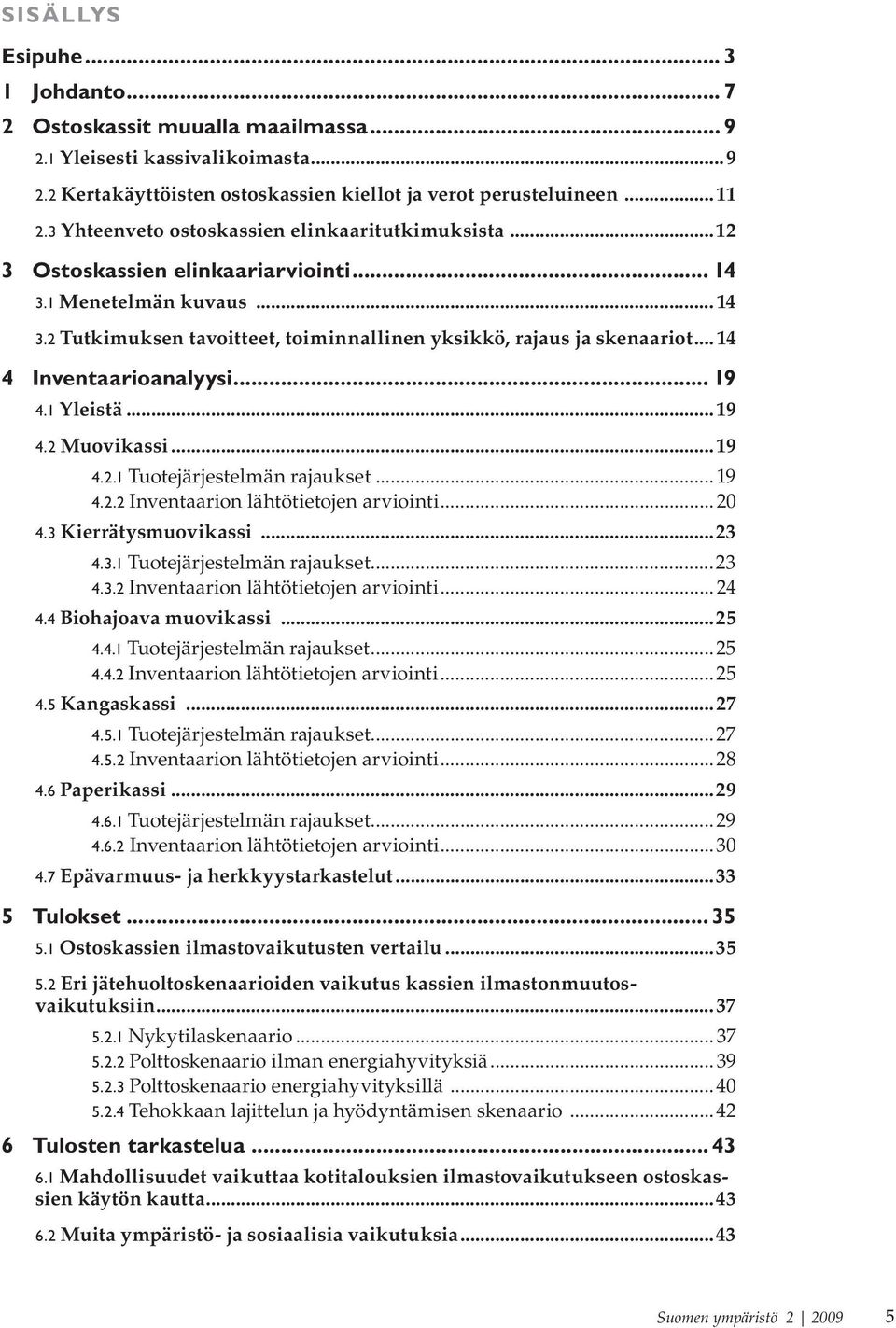 .. 14 4 Inventaarioanalyysi... 19 4.1 Yleistä...19 4.2 Muovikassi...19 4.2.1 Tuotejärjestelmän rajaukset... 19 4.2.2 Inventaarion lähtötietojen arviointi...20 4.3 