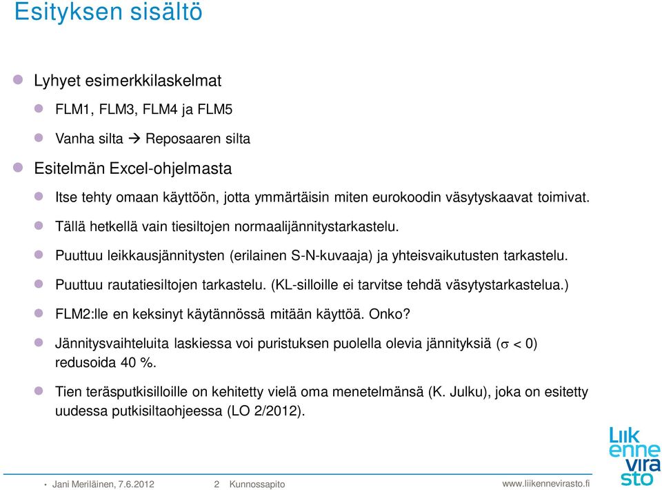 Puuttuu rautatiesiltojen tarkastelu. (KL-silloille ei tarvitse tehdä väsytystarkastelua.) FLM2:lle en keksinyt käytännössä mitään käyttöä. Onko?