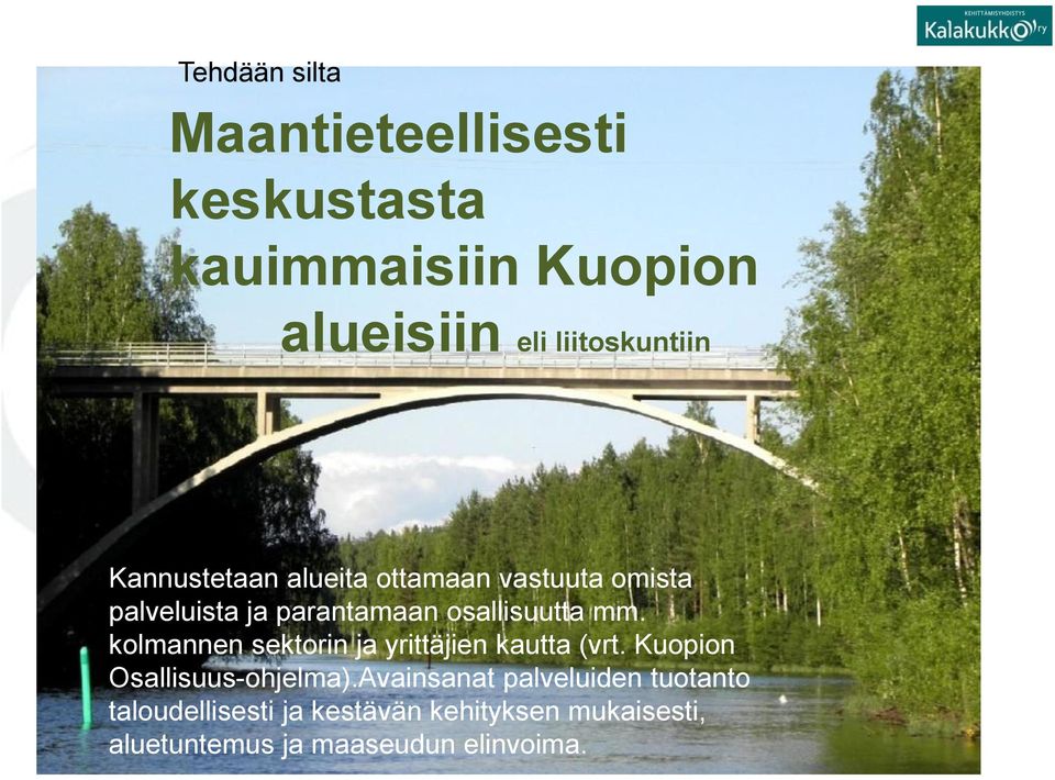 kolmannen sektorin ja yrittäjien kautta (vrt. Kuopion Osallisuus-ohjelma).