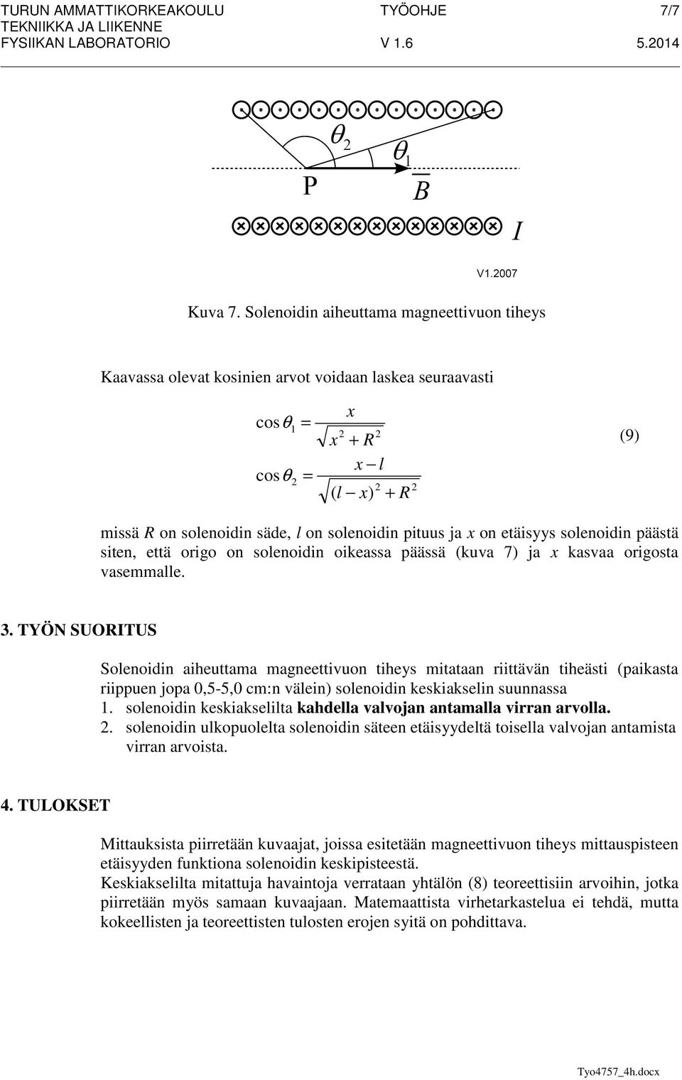 on etäisyys solenoidin päästä siten, että oigo on solenoidin oikeassa päässä (kuva 7) ja x kasvaa oigosta vasemmalle. 3.