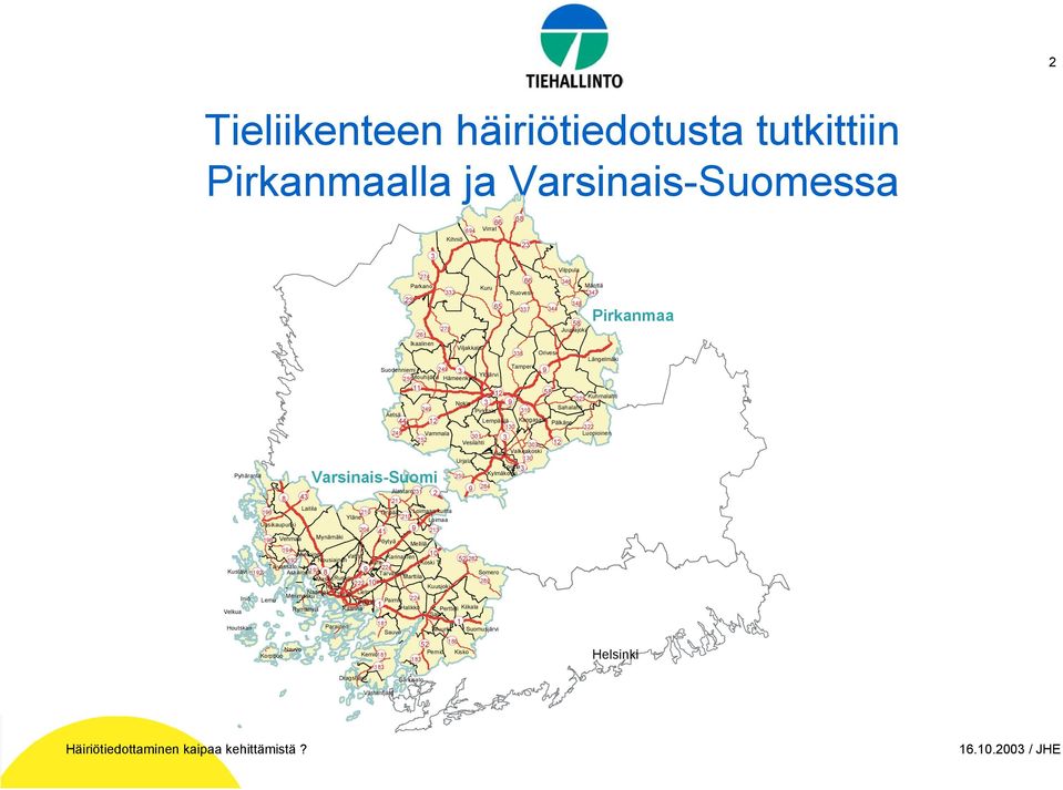 Ikaalinen Laitila Orivesi Somero Urjala Tampere Vammala Yläne Perniö Kisko Pälkäne Lieto Sauvo Alastaro Turku Mouhijärvi Mellilä Parainen Kustavi Dragsfjärd Iniö Vilppula Kihniö Nokia Kemiö Pöytyä