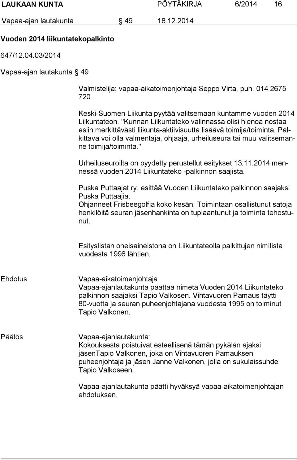 "Kunnan Liikuntateko valinnassa olisi hienoa nostaa esiin merkittävästi liikunta-aktiivisuutta lisäävä toimija/toiminta.