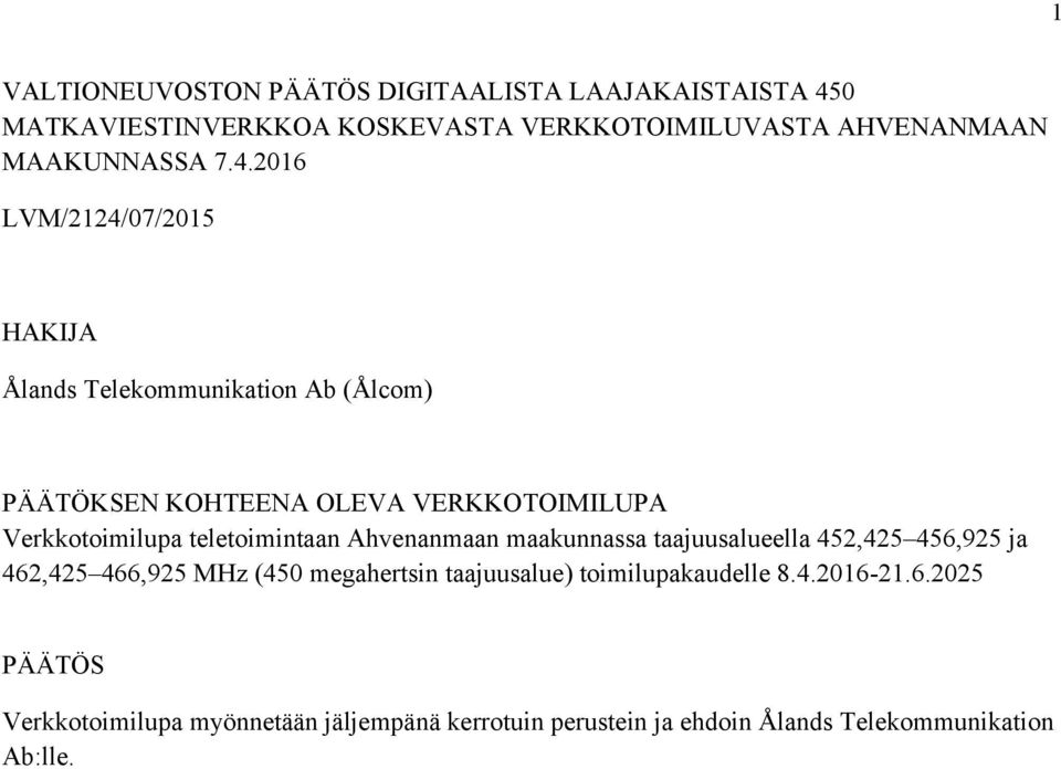 teletoimintaan Ahvenanmaan maakunnassa taajuusalueella 452,425 456,925 ja 462,425 466,925 MHz (450 megahertsin taajuusalue)