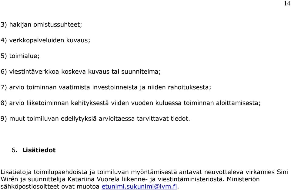 toimiluvan edellytyksiä arvioitaessa tarvittavat tiedot. 6.