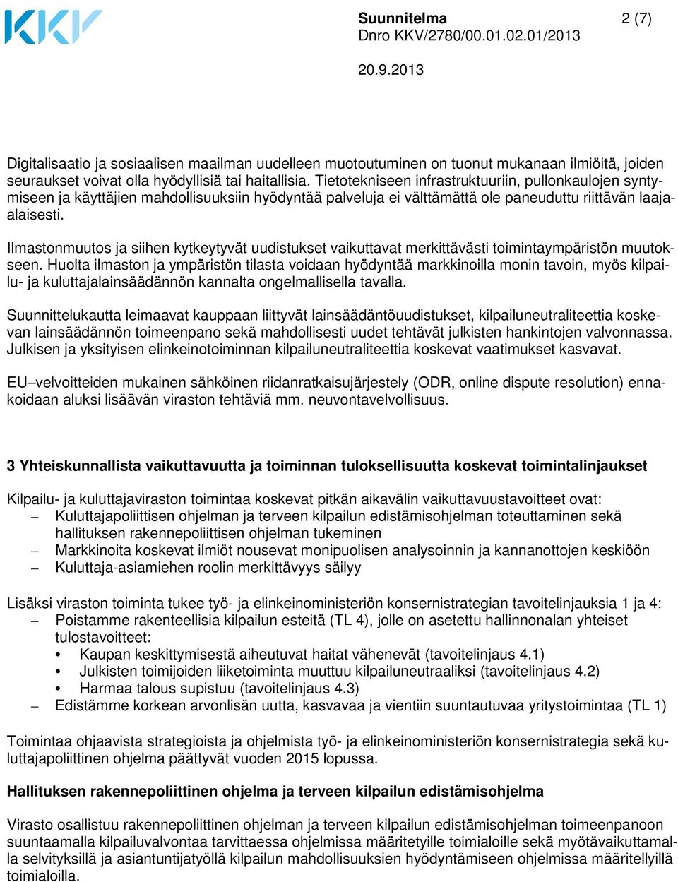 Ilmastonmuutos ja siihen kytkeytyvät uudistukset vaikuttavat merkittävästi toimintaympäristön muutokseen.