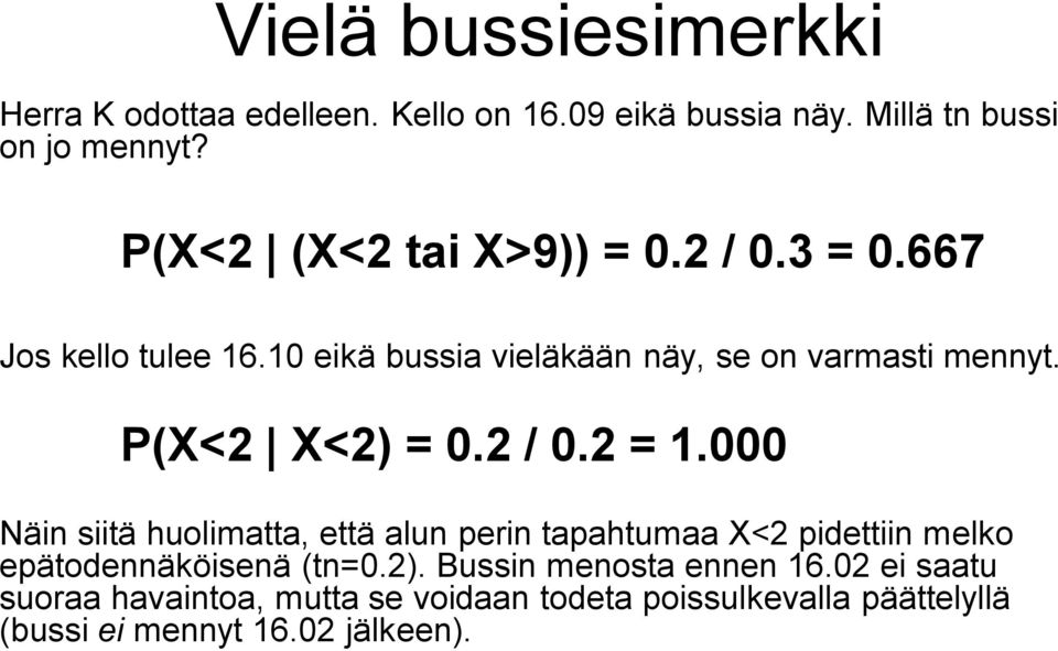 P(X<2 X<2) = 0.2 / 0.2 = 1.