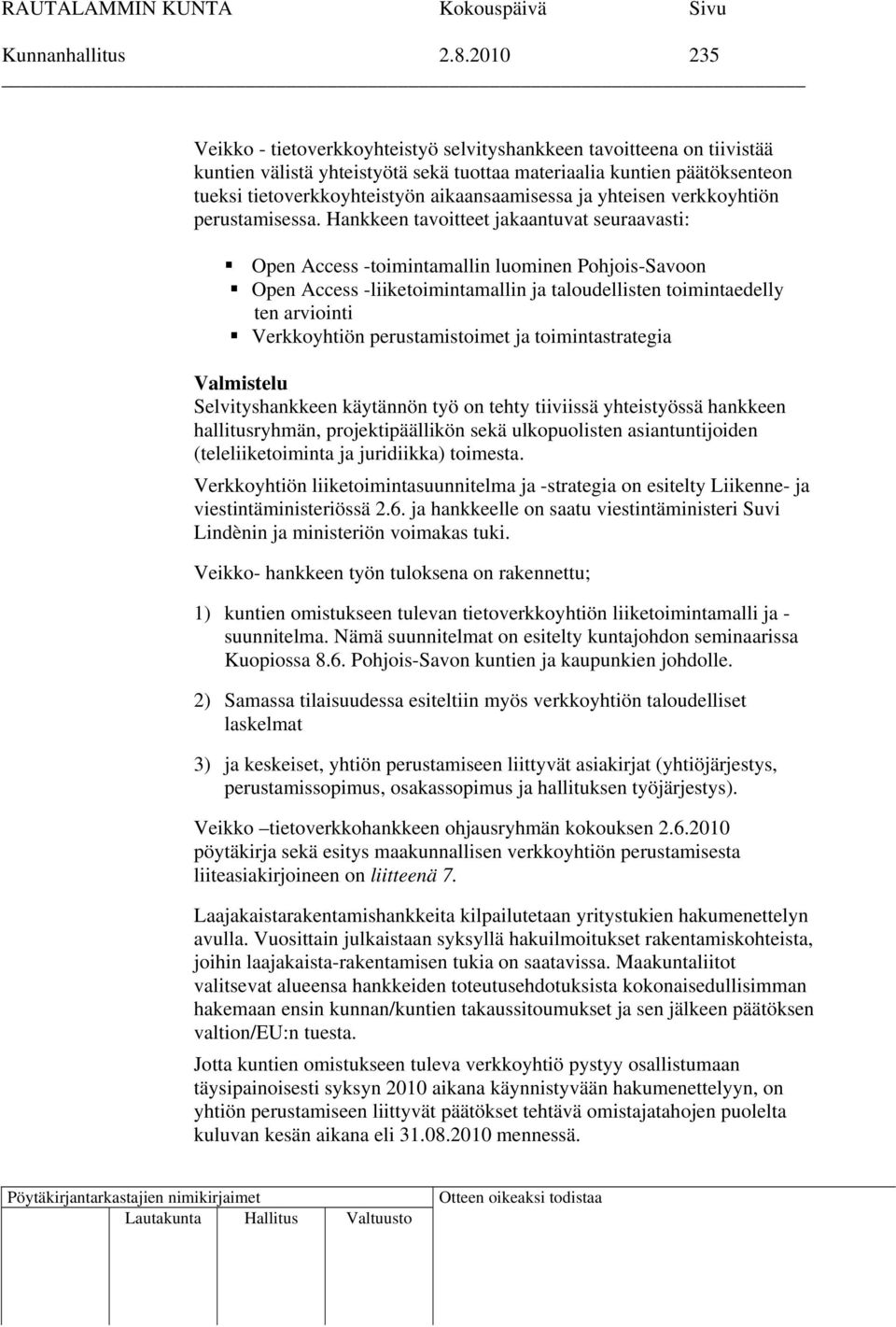 aikaansaamisessa ja yhteisen verkkoyhtiön perustamisessa.