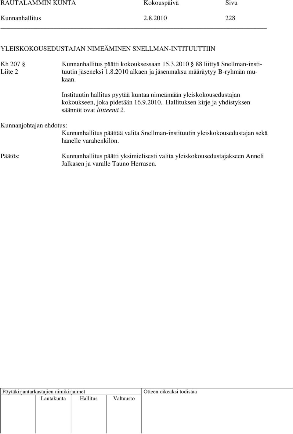 Instituutin hallitus pyytää kuntaa nimeämään yleiskokousedustajan kokoukseen, joka pidetään 16.9.2010.