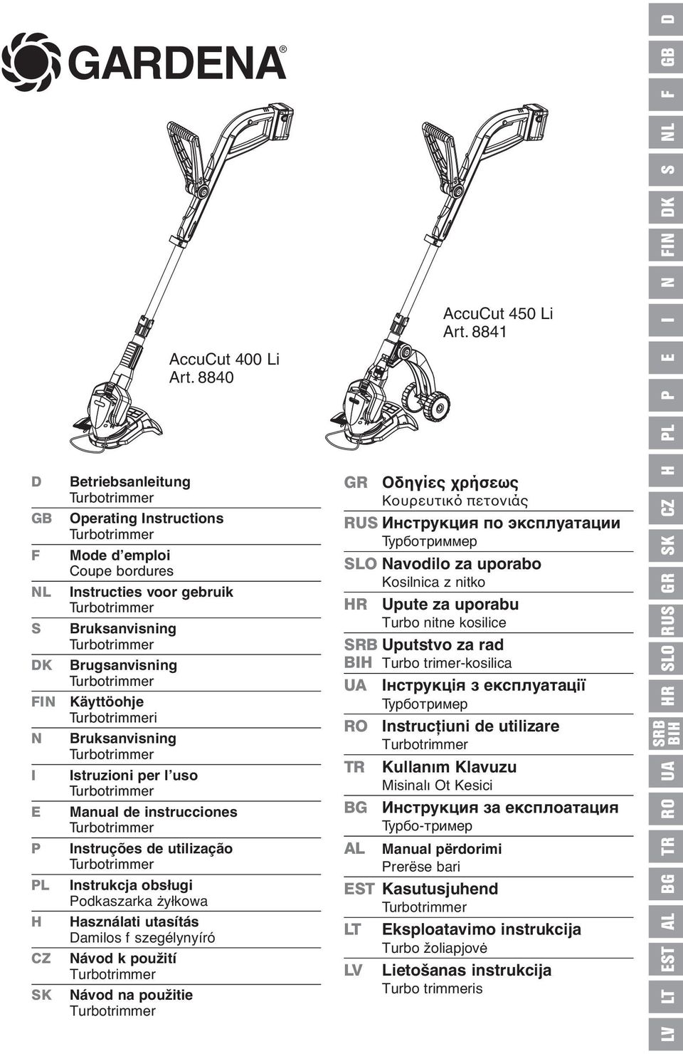 Manual de instrucciones GR Οδηγίες χρήσεως Κουρευτικό πετονιάς RUS Инструкция по эксплуатации Турботриммер SLO Navodilo za uporabo Kosilnica z nitko HR Upute za uporabu Turbo nitne kosilice SRB