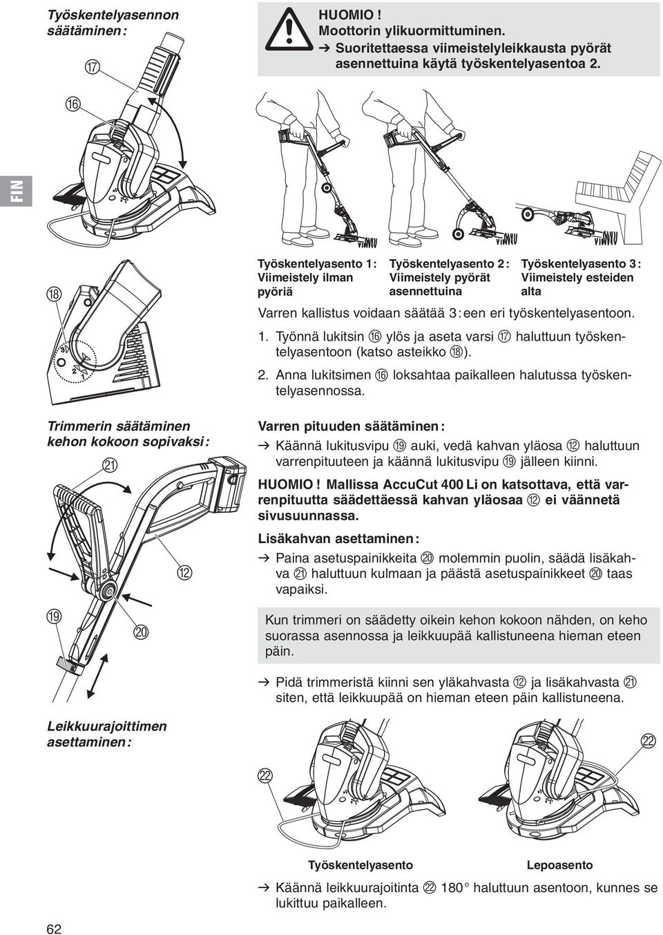 alta Varren kallistus voidaan säätää 3:een eri työskentelyasentoon. 1. Työnnä lukitsin F ylös ja aseta varsi G haluttuun työskentelyasentoon (katso asteikko H). 2.