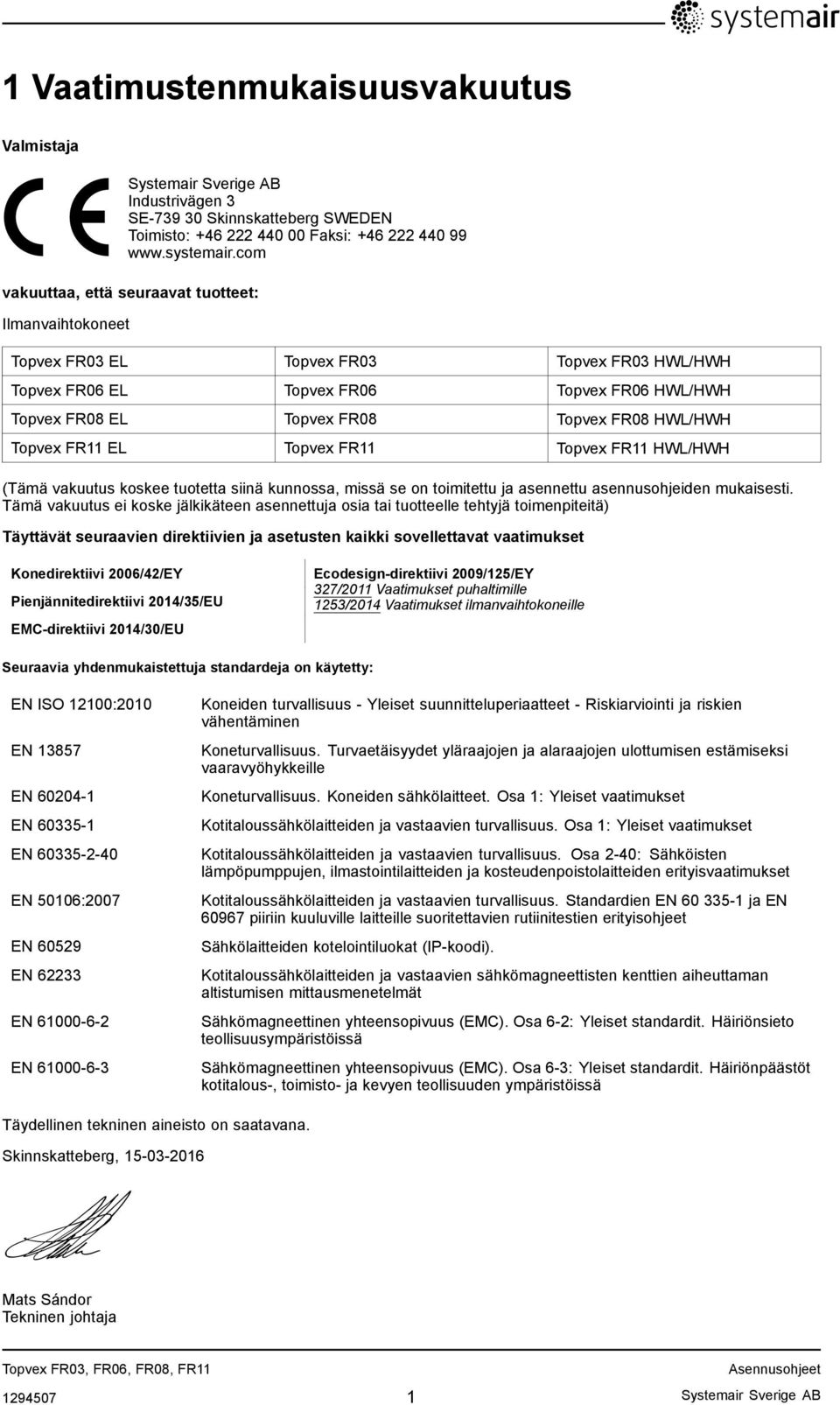 Topvex FR11 EL Topvex FR11 Topvex FR11 HWL/HWH (Tämä vakuutus koskee tuotetta siinä kunnossa, missä se on toimitettu ja asennettu asennusohjeiden mukaisesti.