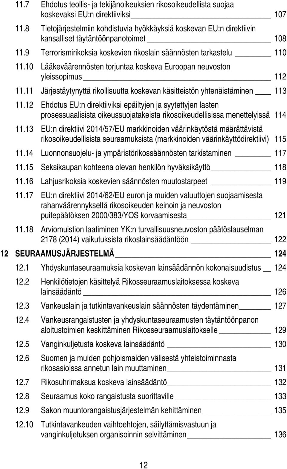 10 Lääkeväärennösten torjuntaa koskeva Euroopan neuvoston yleissopimus 112 11.11 Järjestäytynyttä rikollisuutta koskevan käsitteistön yhtenäistäminen 113 11.