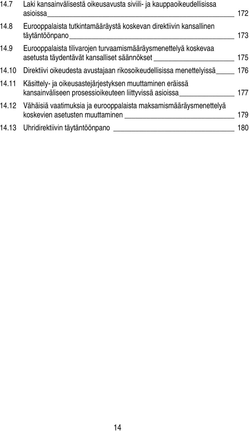9 Eurooppalaista tilivarojen turvaamismääräysmenettelyä koskevaa asetusta täydentävät kansalliset säännökset 175 14.