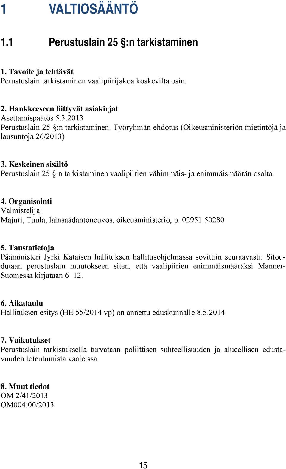 Valmistelija: Majuri, Tuula, lainsäädäntöneuvos, oikeusministeriö, p.