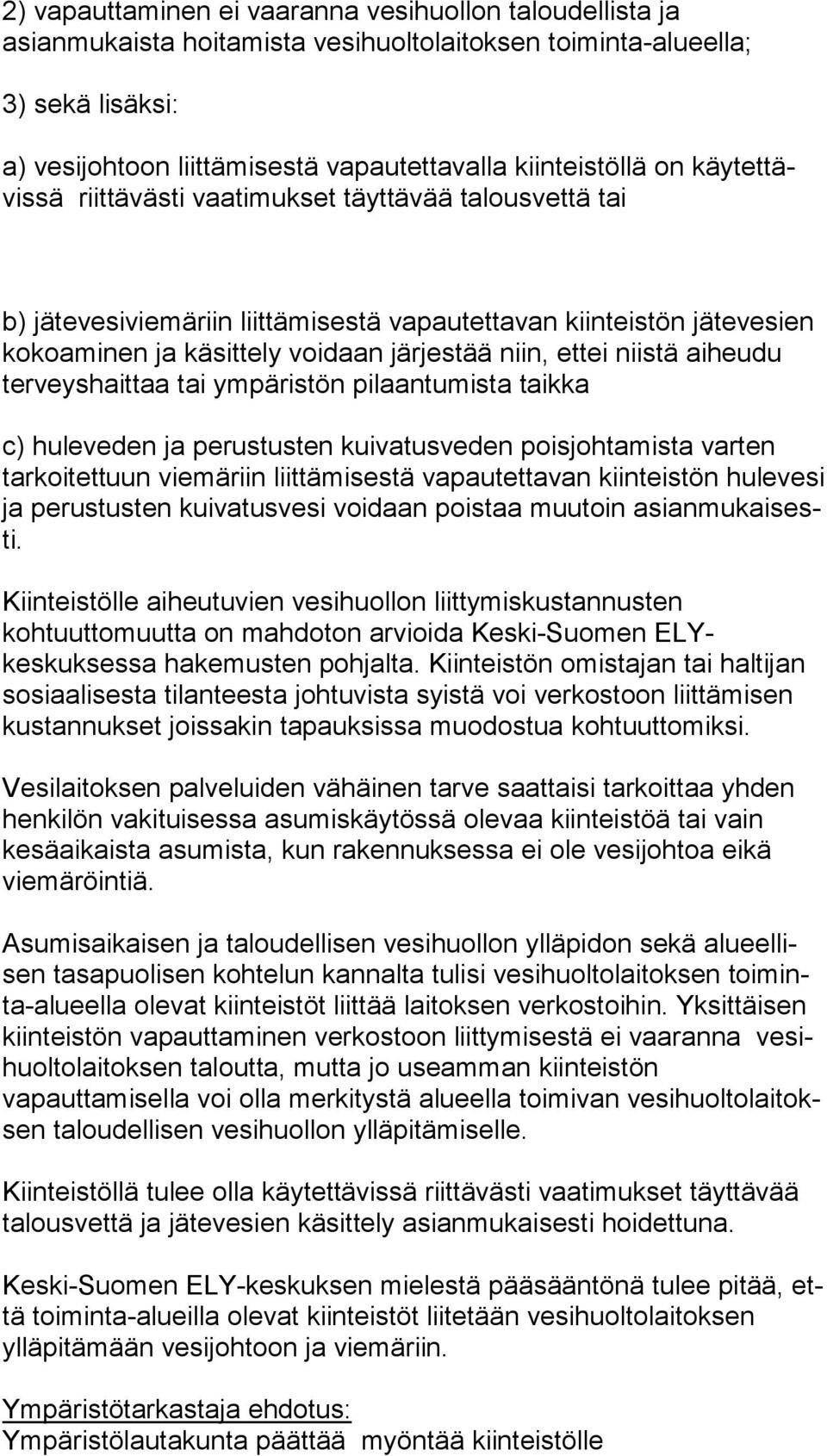 niistä aiheudu terveyshaittaa tai ympäristön pilaantumista taikka c) huleveden ja perustusten kuivatusveden poisjohtamista varten tarkoitettuun viemäriin liittämisestä vapautettavan kiinteistön hu le