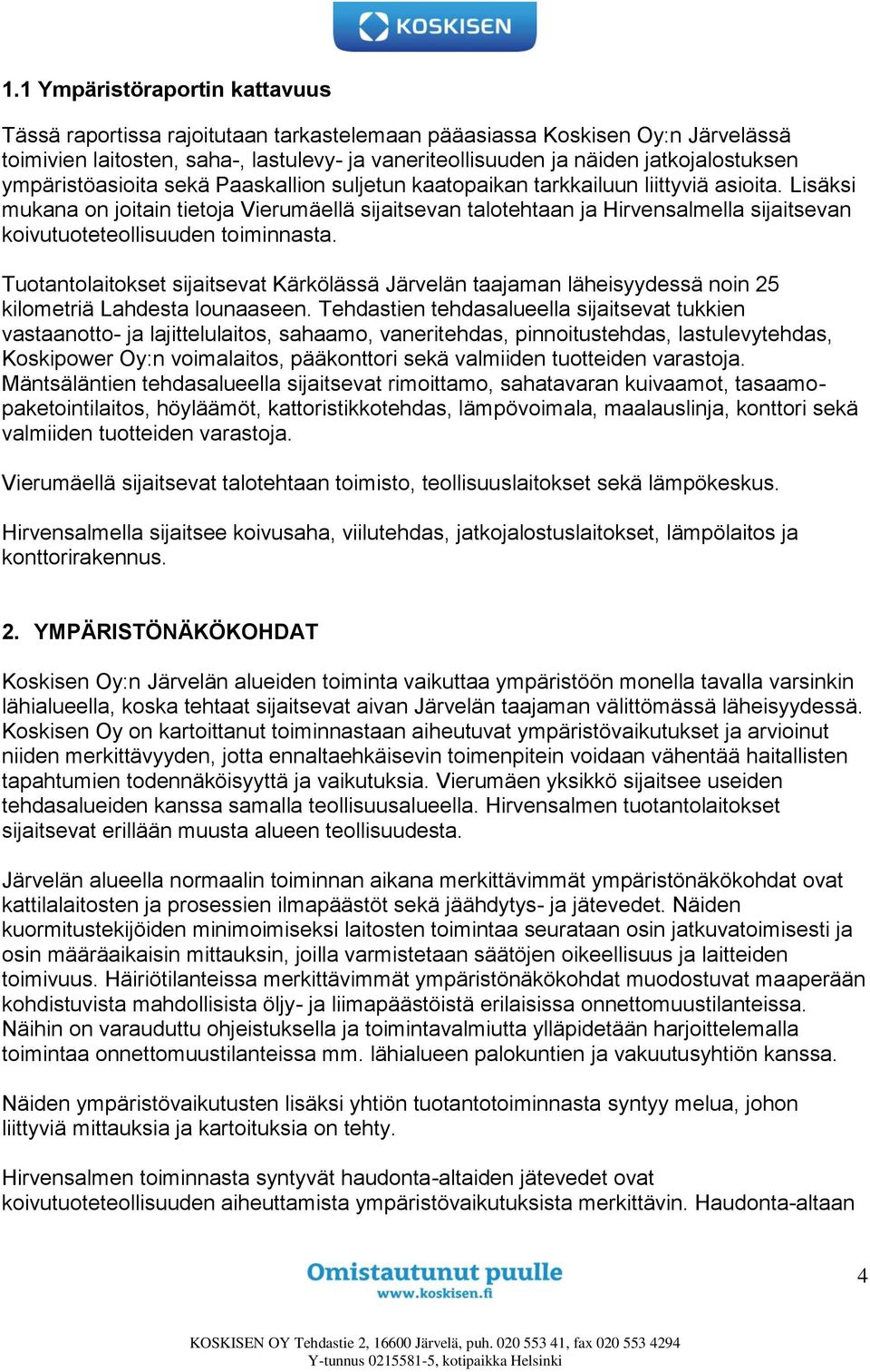 Lisäksi mukana on joitain tietoja Vierumäellä sijaitsevan talotehtaan ja Hirvensalmella sijaitsevan koivutuoteteollisuuden toiminnasta.