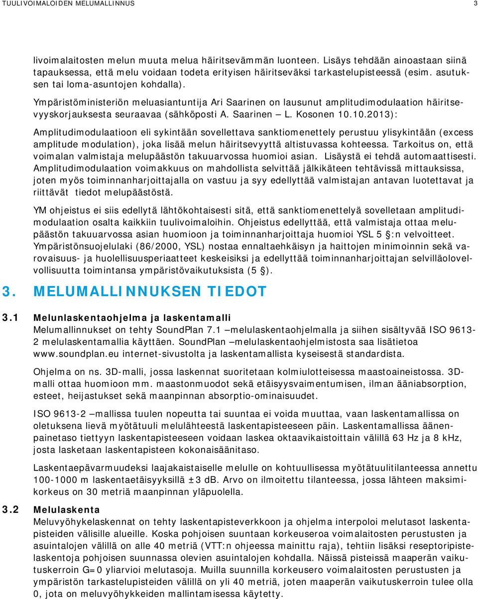 Ympäristöministeriön meluasiantuntija Ari Saarinen on lausunut amplitudimodulaation häiritsevyyskorjauksesta seuraavaa (sähköposti A. Saarinen L. Kosonen 10.