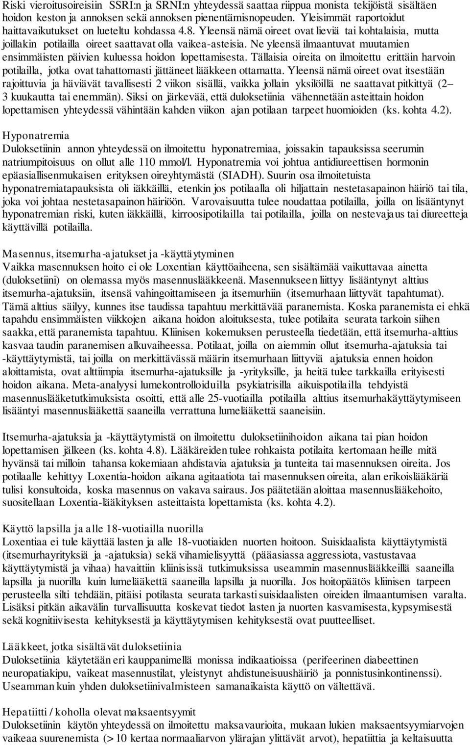 Ne yleensä ilmaantuvat muutamien ensimmäisten päivien kuluessa hoidon lopettamisesta. Tällaisia oireita on ilmoitettu erittäin harvoin potilailla, jotka ovat tahattomasti jättäneet lääkkeen ottamatta.