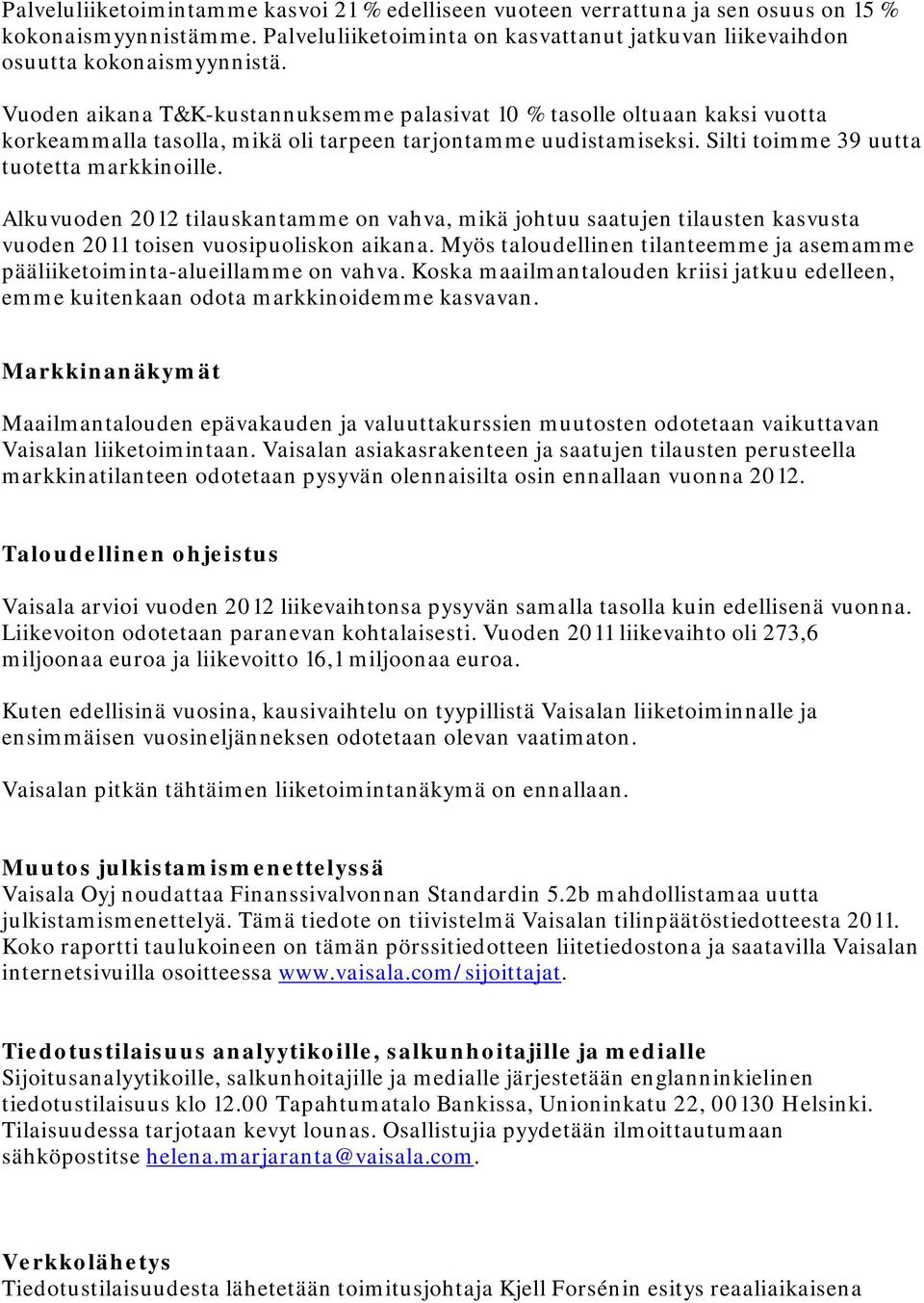 Alkuvuoden 2012 tilauskantamme on vahva, mikä johtuu saatujen tilausten kasvusta vuoden 2011 toisen vuosipuoliskon aikana.