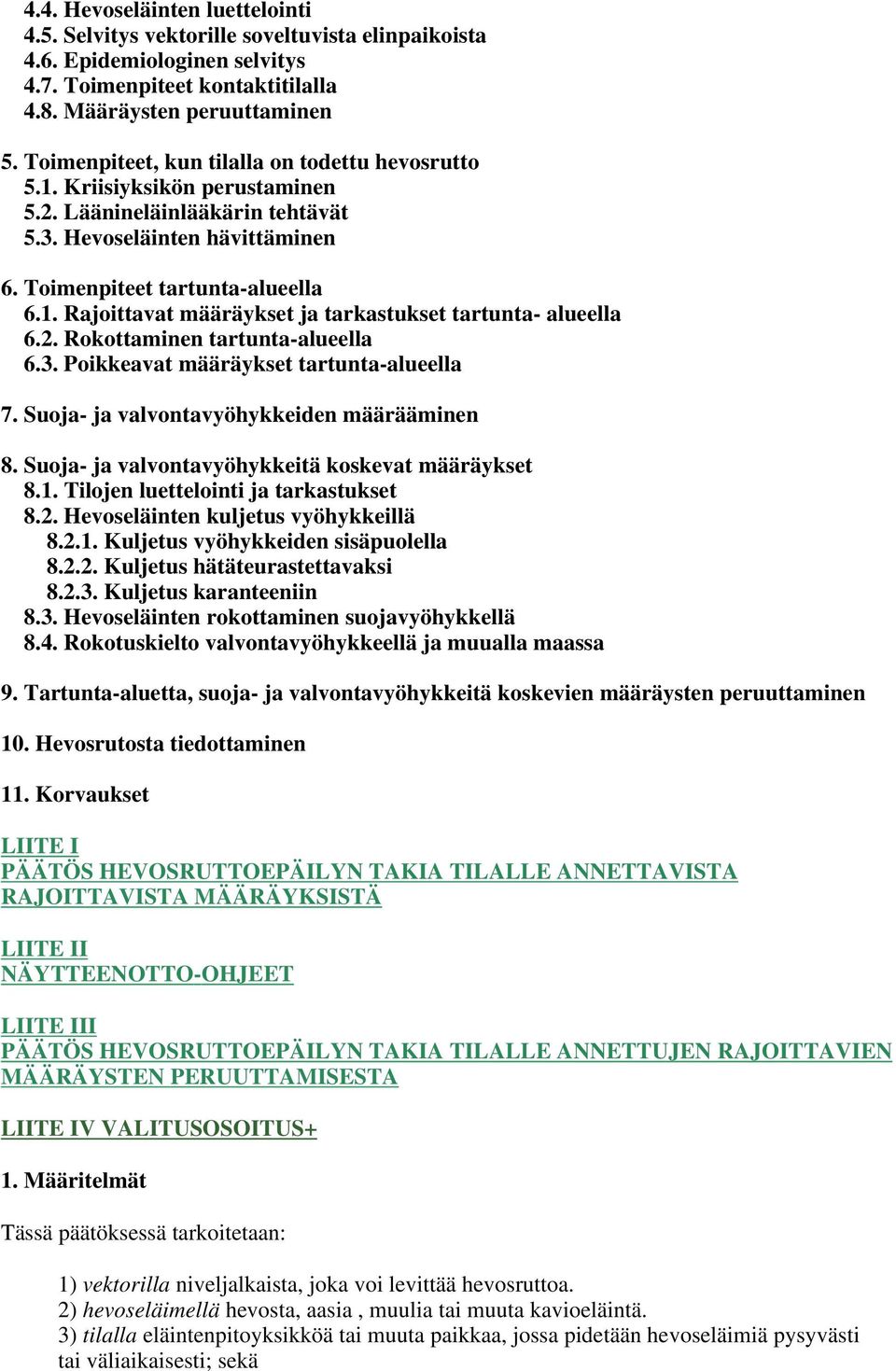 2. Rokottaminen tartunta-alueella 6.3. Poikkeavat määräykset tartunta-alueella 7. Suoja- ja valvontavyöhykkeiden määrääminen 8. Suoja- ja valvontavyöhykkeitä koskevat määräykset 8.1.