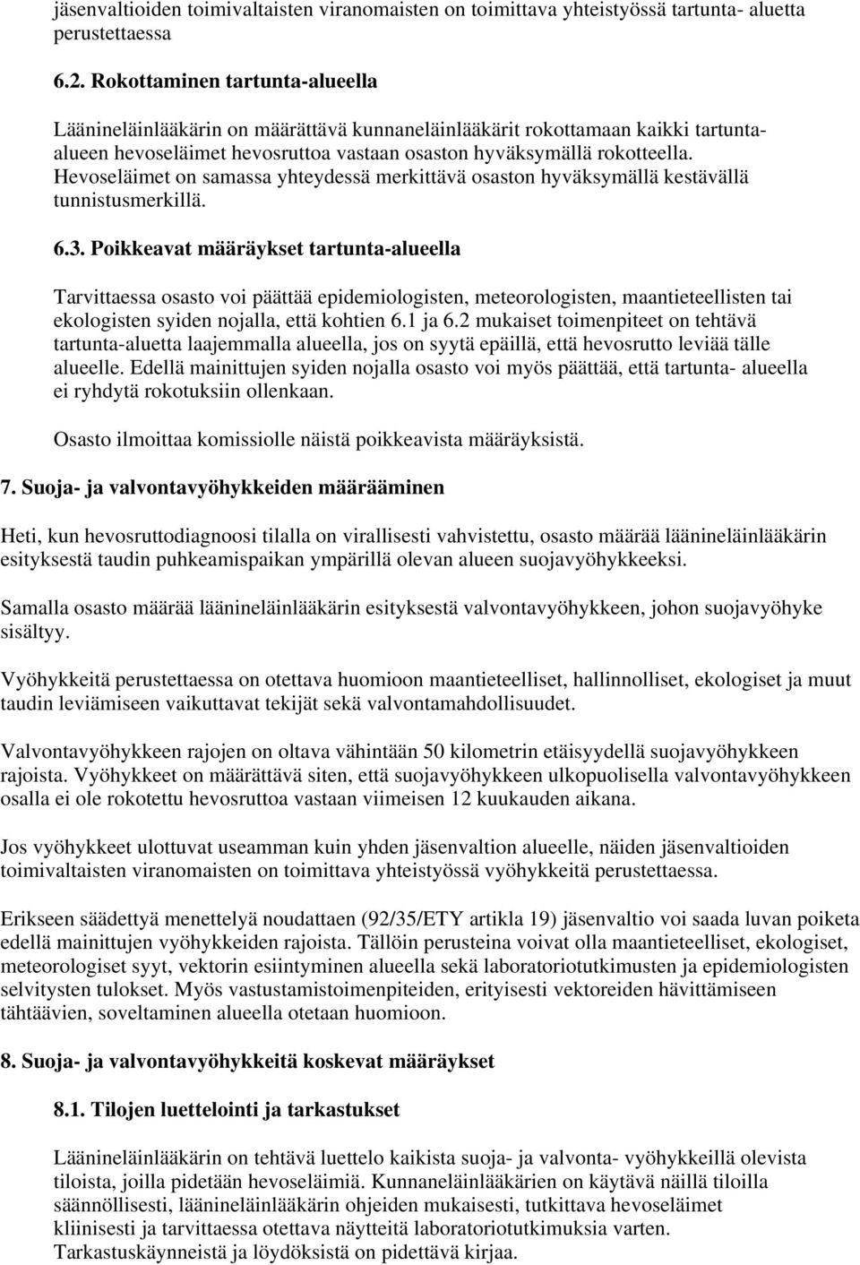 Hevoseläimet on samassa yhteydessä merkittävä osaston hyväksymällä kestävällä tunnistusmerkillä. 6.3.