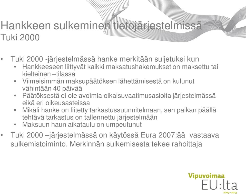 oikaisuvaatimusasioita järjestelmässä eikä eri oikeusasteissa Mikäli hanke on liitetty tarkastussuunnitelmaan, sen paikan päällä tehtävä tarkastus on